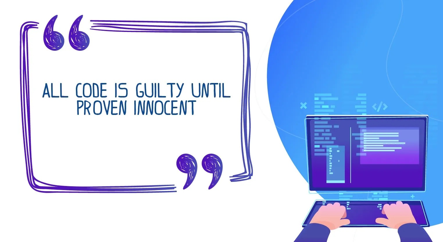 All code is guilty until proven innocent.