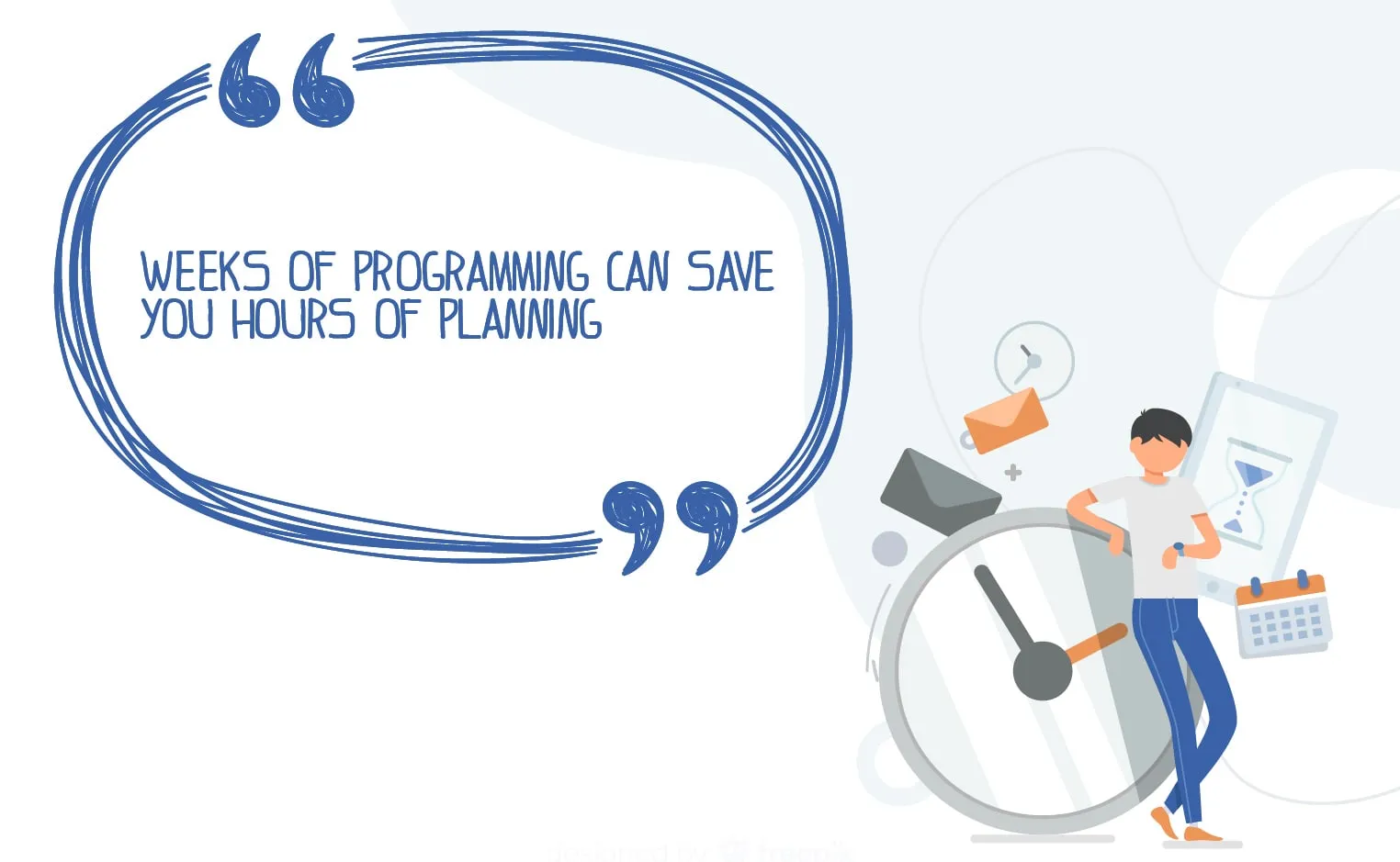 Weeks of programming can save you hours of planning